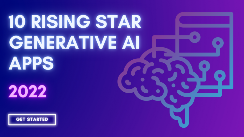 10 Rising Star Generative AI Apps (2022)