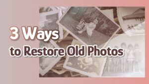 3 Ways to Restore Old Photos